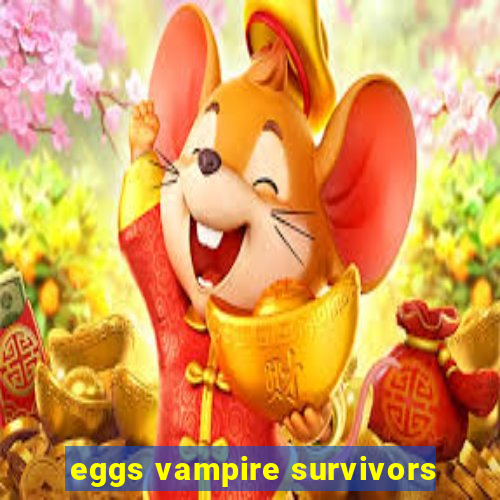 eggs vampire survivors